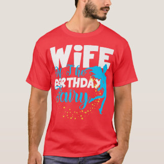 Wife of The Birthday Fairy Fantasy Birthday Squad  T-Shirt