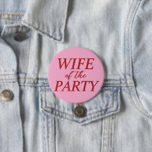 Wife of the Party Bachelorette Button for Bride
