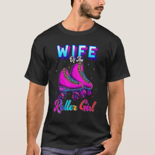 Wife Of The Roller Girl Roller Skating Birthday Pa T-Shirt