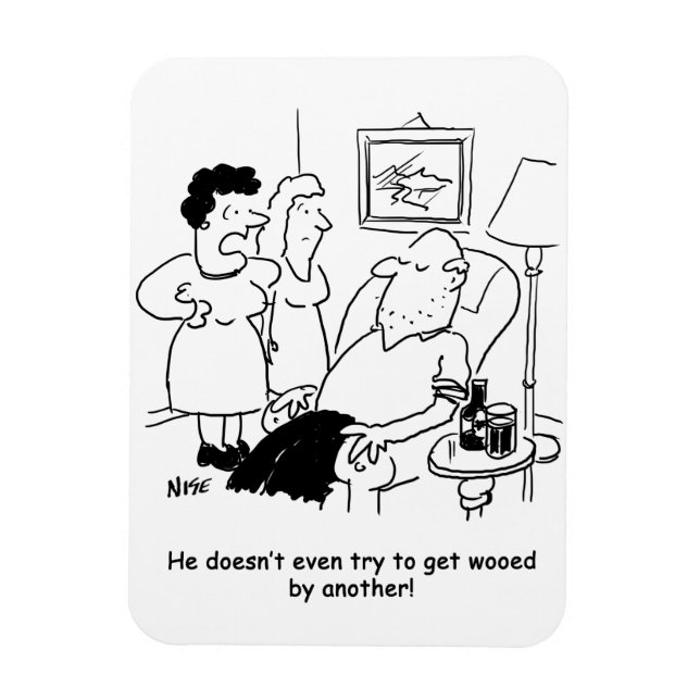 Wife Says Husband Doesn't Try to get Wooed Magnet (Vertical)