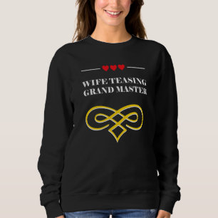 Wife Teasing Grand Master  Wedding Anniversary Hum Sweatshirt