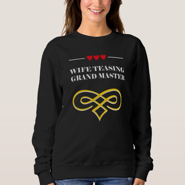 Wife Teasing Grand Master  Wedding Anniversary Hum Sweatshirt (Front)