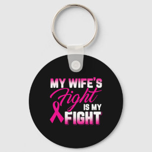 Wife's Fight Is My Fight Breast Cancer  Key Ring