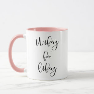 Wifey Fo' Lifey Wife Bride Coffee Mug