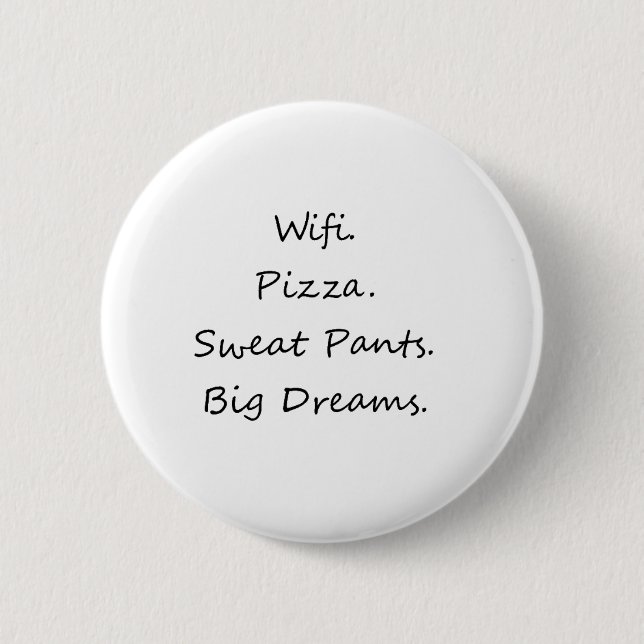 Wifi. Pizza. Sweat Pants. Big Dreams 6 Cm Round Badge (Front)