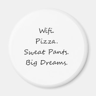 Wifi. Pizza. Sweat Pants. Big Dreams Magnet