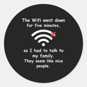 Wifi Went Down Talk To Family Funny Teenager Inter Classic Round Sticker
