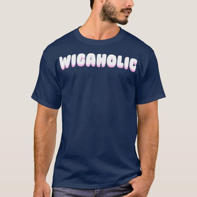 WIGAHOLIC weave wig hair queen meme catchphrase T-Shirt (Front)