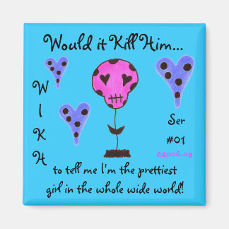 WIKH Ser#01 Kill me with Compliments Magnet