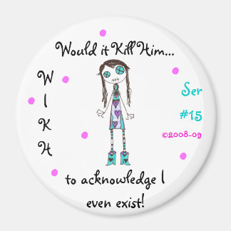 WIKH Ser#15 ACKNOWLEDGE ME ALREADY! Magnet