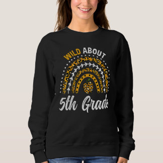 Wild About 5th Grade Teacher Rainbow 1 Sweatshirt
