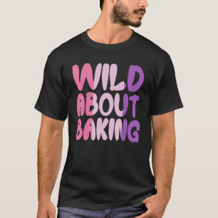 Wild About Baking Crew Girl Baker Squad Proud Cook T-Shirt