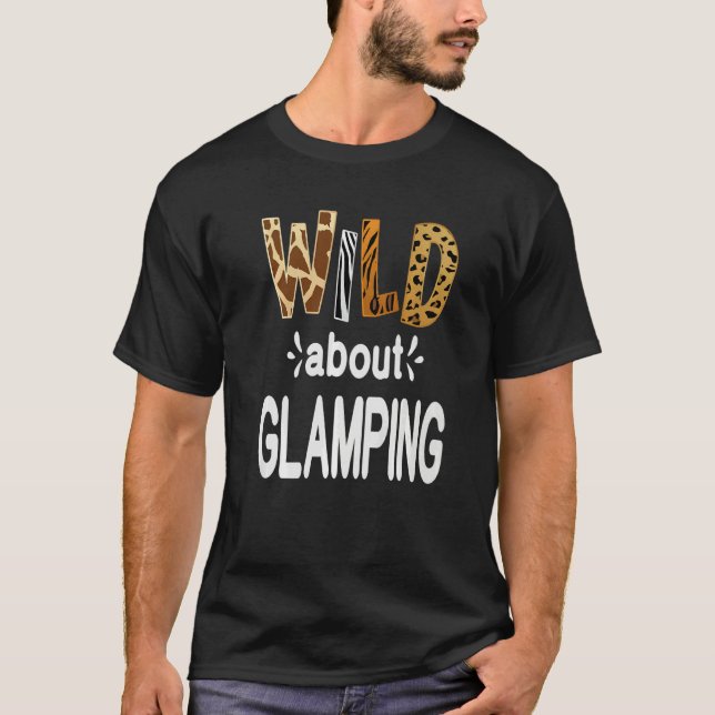 Wild About Camping Camping and Glamping T-Shirt (Front)