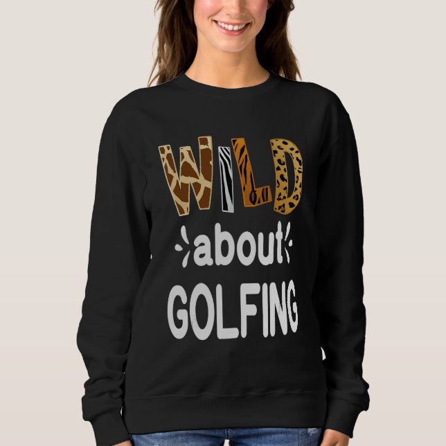 Wild About Golfing Golfer and Golfing Sweatshirt (Front)