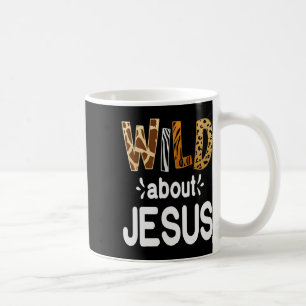 Wild About Jesus, Christian And Jesus Believer  Coffee Mug