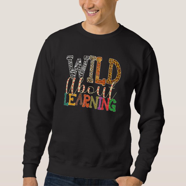 Wild About Learning Leopard Teacher Back To School Sweatshirt (Front)