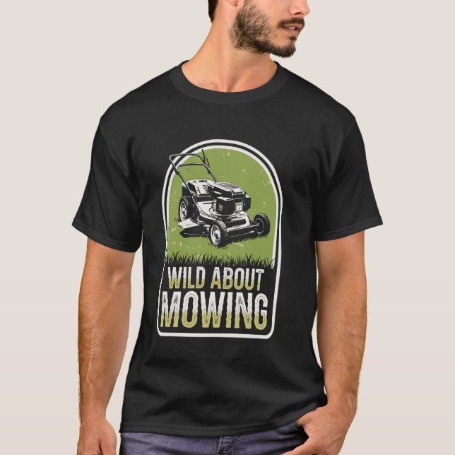 Wild About Mowing Funny Lawn Mowing Lawn Mower T-Shirt (Front)