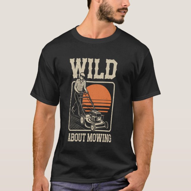 Wild About Mowing Funny Lawn Mowing Lawn Mower T-Shirt (Front)