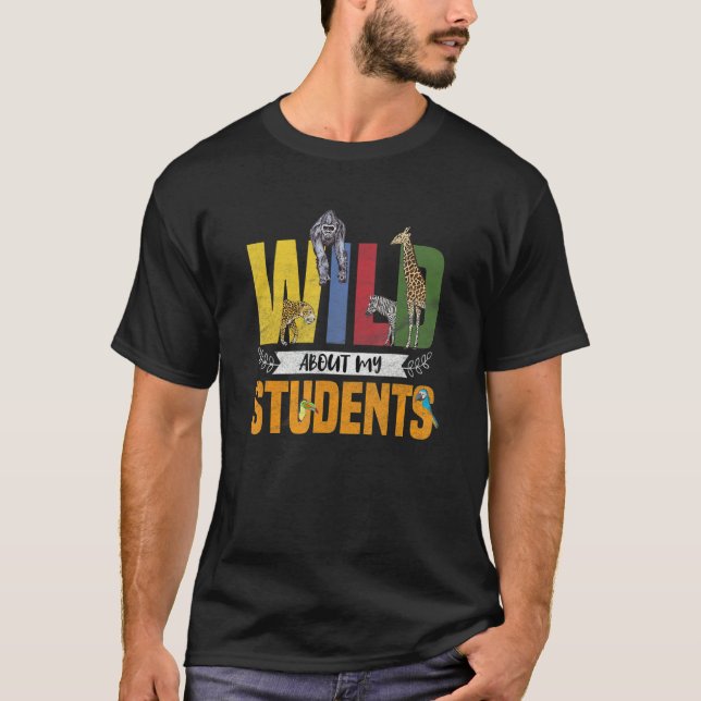 Wild About My Students Animals Teacher 3 T-Shirt (Front)