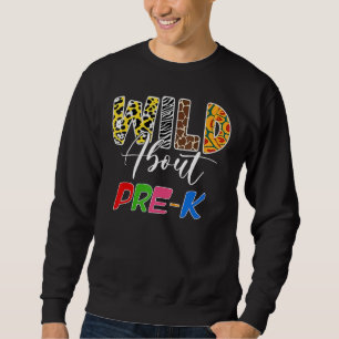 Wild About Pre K Teacher Student First Day Of Kind Sweatshirt