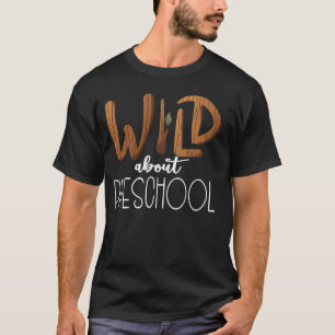 Wild About Preschool Teacher Safari Jungle Zoo Ani T-Shirt