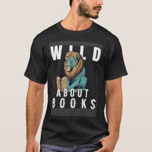 Wild About Reading Love Books Nerd Bookworm Librar T-Shirt