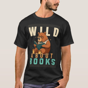 Wild About Reading Love Books Nerd Bookworm Librar T-Shirt