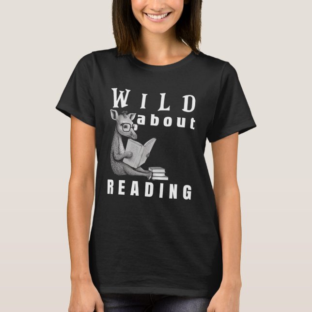 Wild About Reading Love Books Nerd Bookworm Librar T-Shirt (Front)