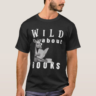 Wild About Reading Love Books Nerd Bookworm Librar T-Shirt