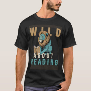 Wild About Reading Love Books Nerd Bookworm Librar T-Shirt