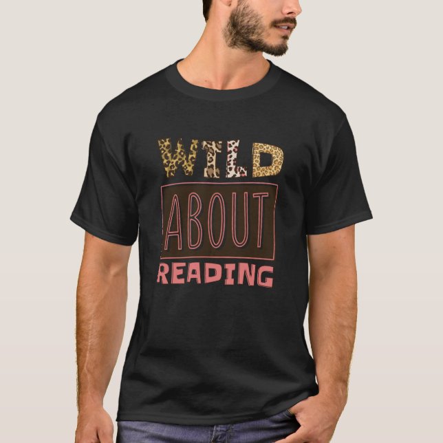 Wild About Reading Reading Books And Bookworm Libr T-Shirt (Front)