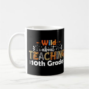 Wild About Teaching 10th Grade Funny Teacher Coffee Mug
