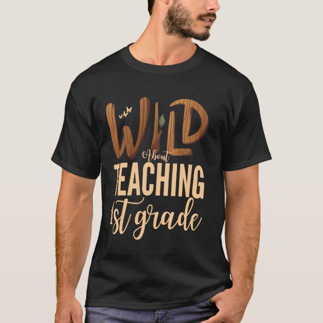 Wild About Teaching First Grade Teacher Squad Educ T-Shirt (Front)
