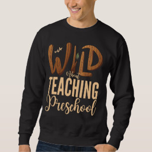 Wild About Teaching Preschool Teacher Squad Educat Sweatshirt