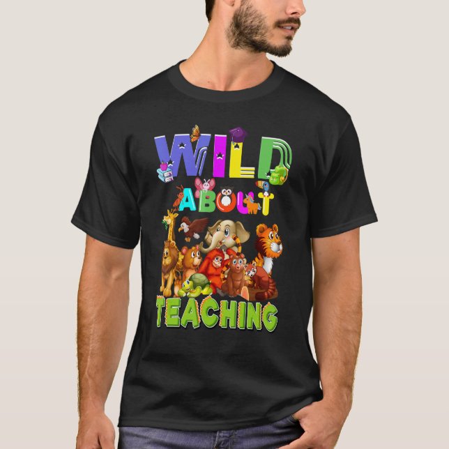Wild About Teaching Safari Jungle School Teacher 1 T-Shirt (Front)