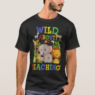 Wild About Teaching Safari Jungle School Teacher T-Shirt