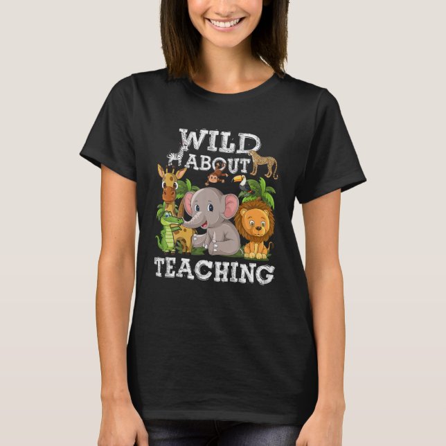 Wild About Teaching Safari Jungle School Teacher T-Shirt (Front)