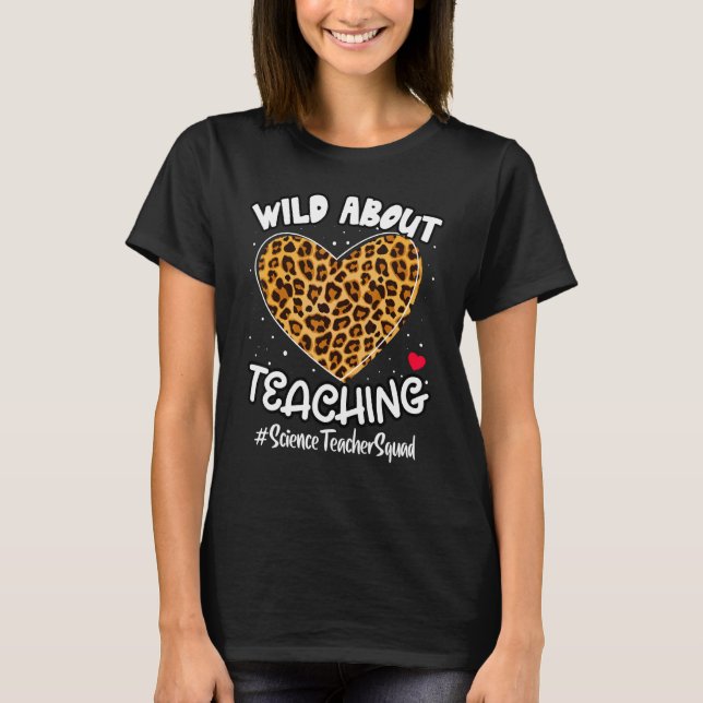 Wild About Teaching Science Teacher Squad Life Leo T-Shirt (Front)