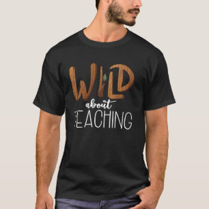 Wild About Teaching Teacher Safari Jungle Zoo Anim T-Shirt