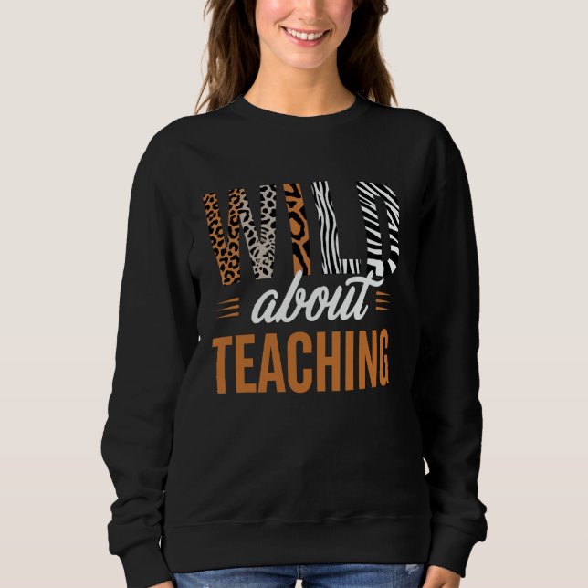 Wild About Teaching Typography Design Sweatshirt (Front)