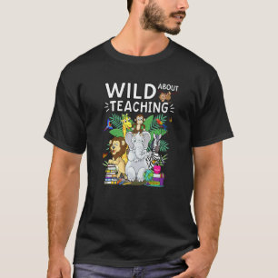 Wild About Teaching Wildlife Safari Jungle Animals T-Shirt