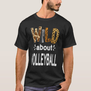 Wild About Volleyball  Volleyball Player T-Shirt