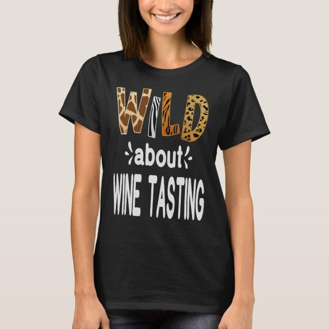 Wild About Wine Tasting  Wine Drinking   T-Shirt (Front)