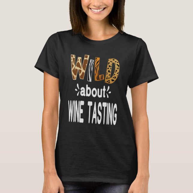 Wild About Wine Tasting  Wine Drinking   T-Shirt (Front)