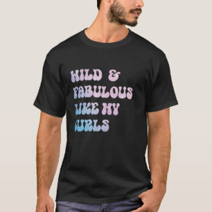 Wild and Fabulous Like My Curls Curly Hair Retro P T-Shirt