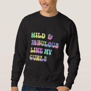 Wild and Fabulous Like My Curls Curly Hair Retro T Sweatshirt