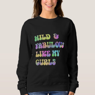 Wild and Fabulous Like My Curls Curly Hair Retro T Sweatshirt
