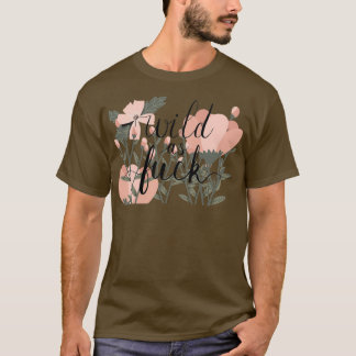 Wild as Fck T-Shirt