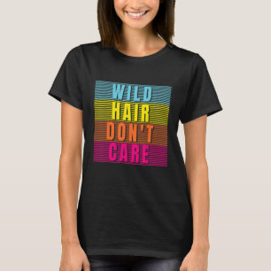 Wild Hair Don't Care Big Curly Wavy Afro Black Gir T-Shirt
