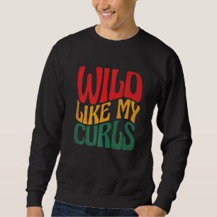 Wild Like My Curls Black Pride Melanin African Ame Sweatshirt